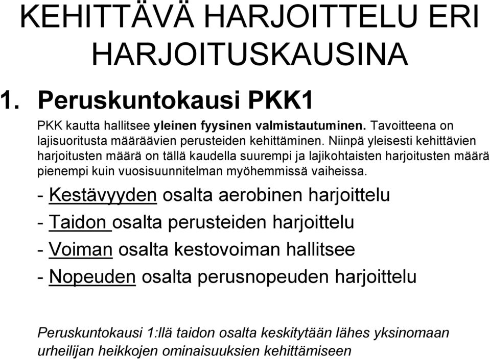 Niinpä yleisesti kehittävien harjoitusten määrä on tällä kaudella suurempi ja lajikohtaisten harjoitusten määrä pienempi kuin vuosisuunnitelman myöhemmissä