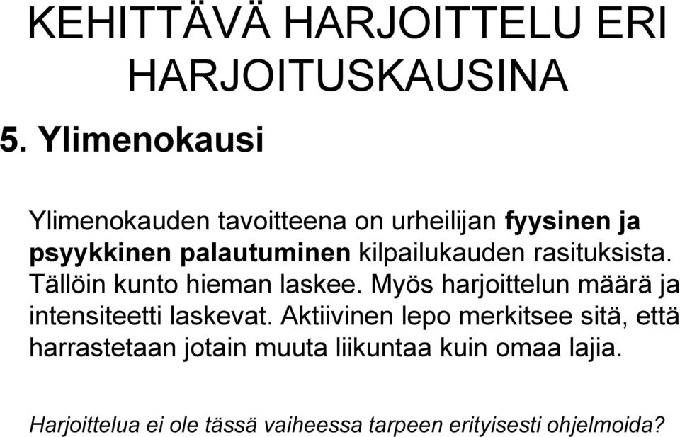 kilpailukauden rasituksista. Tällöin kunto hieman laskee.