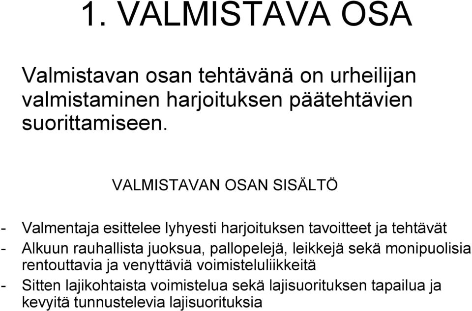 VALMISTAVAN OSAN SISÄLTÖ - Valmentaja esittelee lyhyesti harjoituksen tavoitteet ja tehtävät - Alkuun