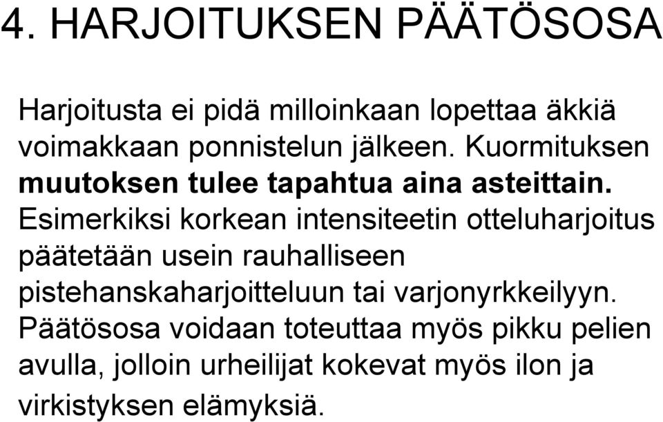 Esimerkiksi korkean intensiteetin otteluharjoitus päätetään usein rauhalliseen