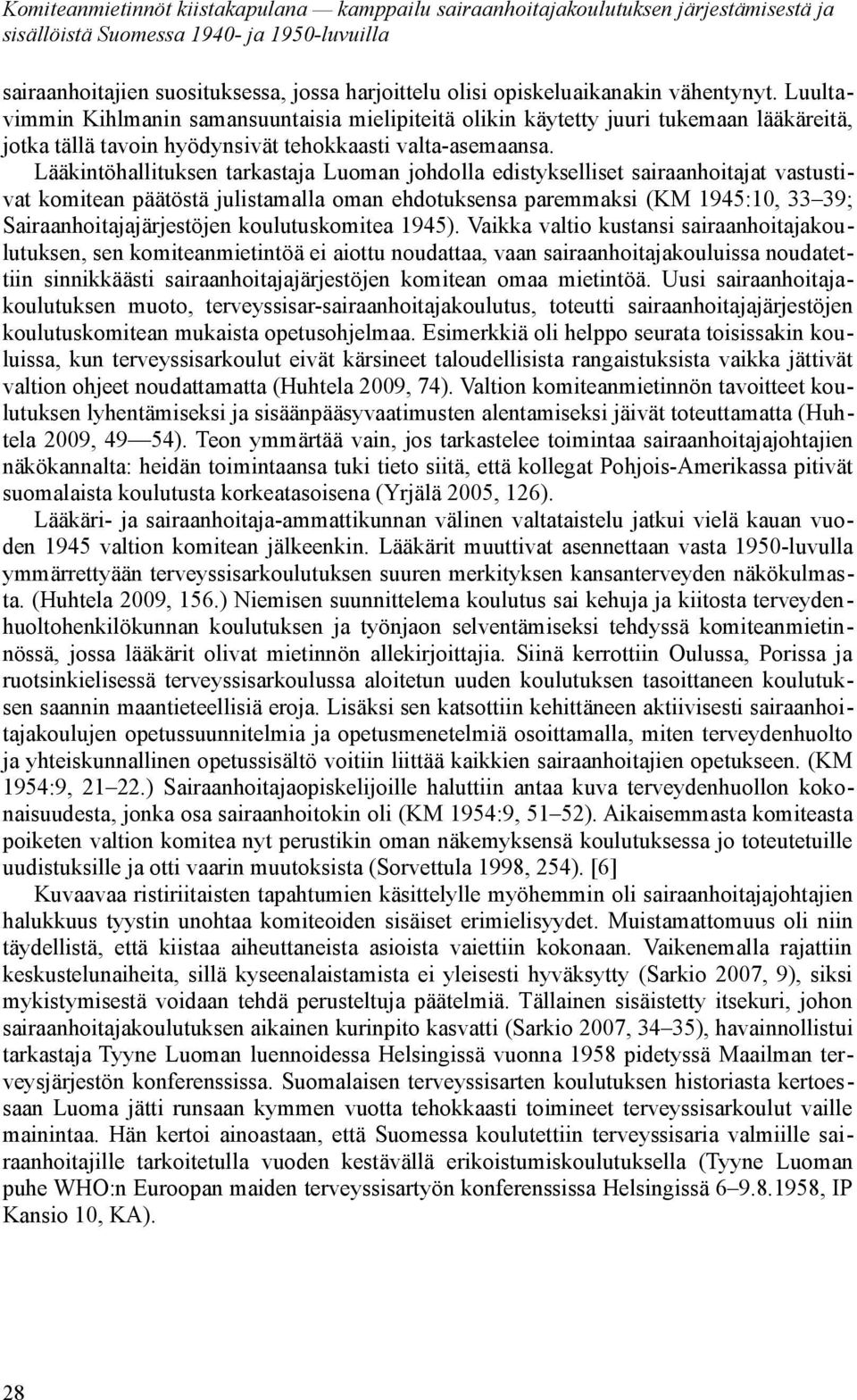 Lääkintöhallituksen tarkastaja Luoman johdolla edistykselliset sairaanhoitajat vastustivat komitean päätöstä julistamalla oman ehdotuksensa paremmaksi (KM 1945:10, 33 39; Sairaanhoitajajärjestöjen