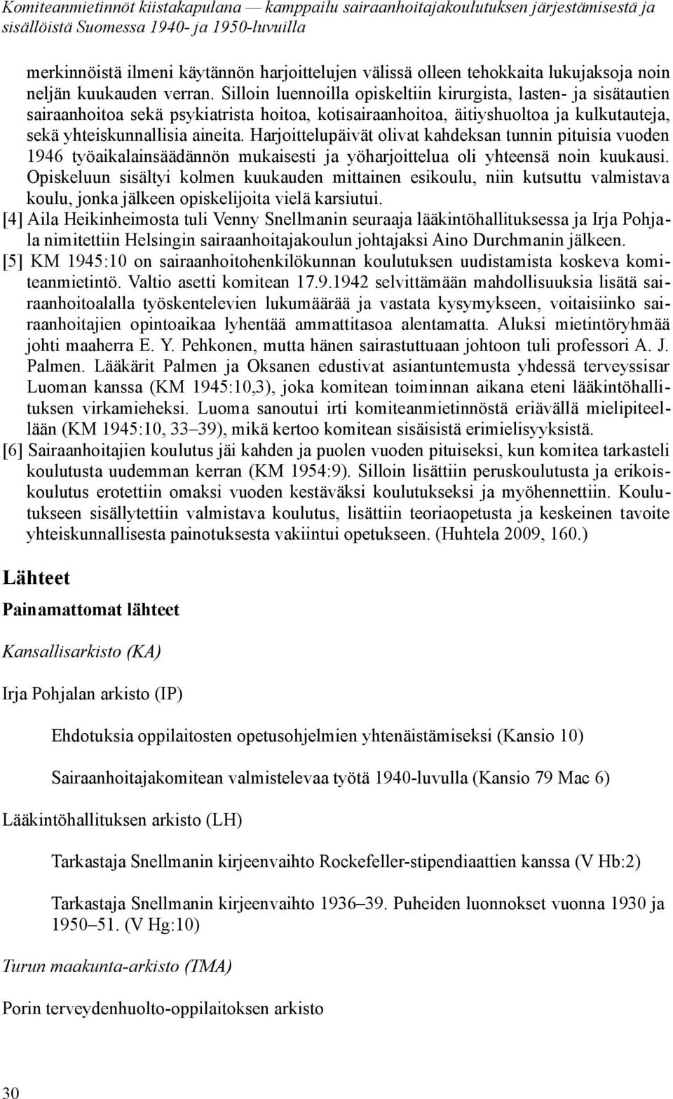 Harjoittelupäivät olivat kahdeksan tunnin pituisia vuoden 1946 työaikalainsäädännön mukaisesti ja yöharjoittelua oli yhteensä noin kuukausi.