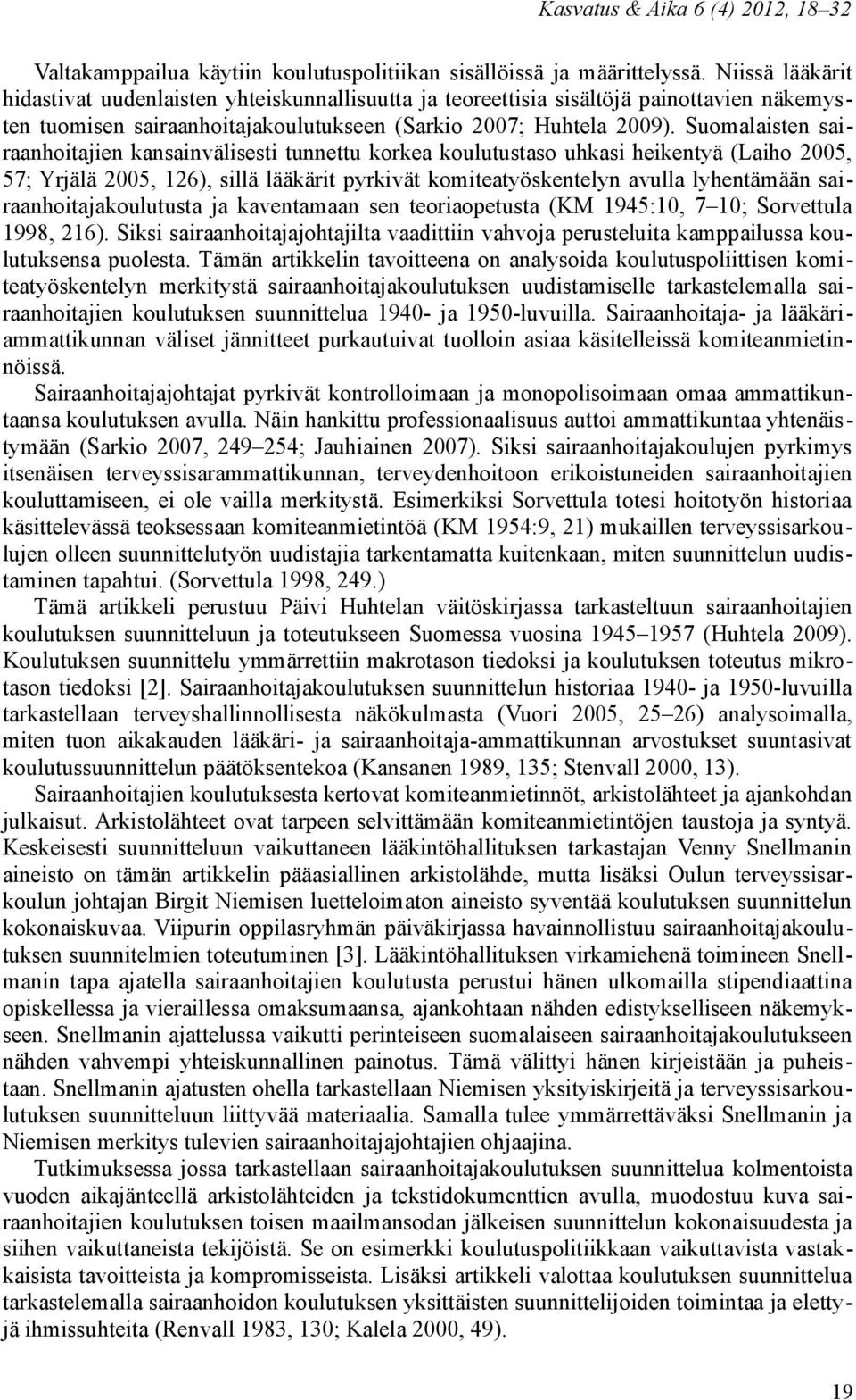 Suomalaisten sairaanhoitajien kansainvälisesti tunnettu korkea koulutustaso uhkasi heikentyä (Laiho 2005, 57; Yrjälä 2005, 126), sillä lääkärit pyrkivät komiteatyöskentelyn avulla lyhentämään