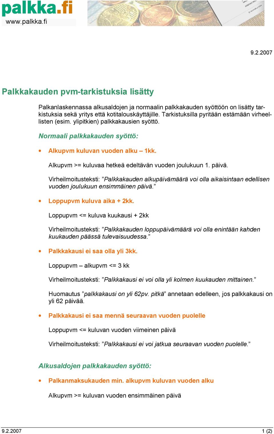 Alkupvm >= kuluvaa hetkeä edeltävän vuoden joulukuun 1. päivä. Virheilmoitusteksti: Palkkakauden alkupäivämäärä voi olla aikaisintaan edellisen vuoden joulukuun ensimmäinen päivä.