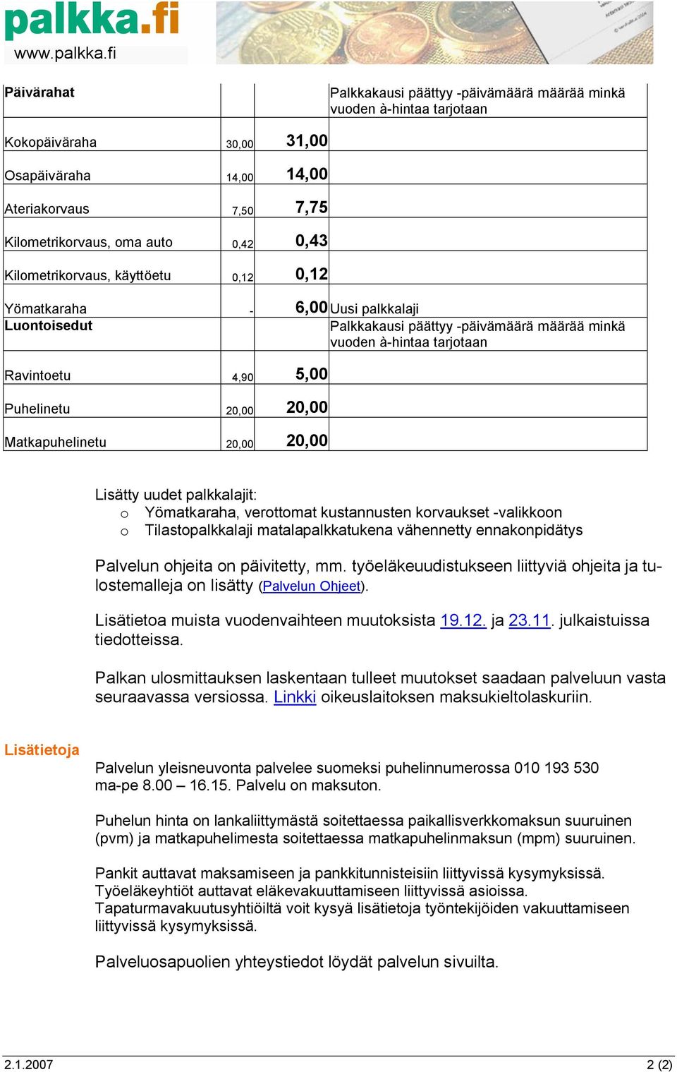 20,00 Matkapuhelinetu 20,00 20,00 Lisätty uudet palkkalajit: o Yömatkaraha, verottomat kustannusten korvaukset -valikkoon o Tilastopalkkalaji matalapalkkatukena vähennetty ennakonpidätys Palvelun