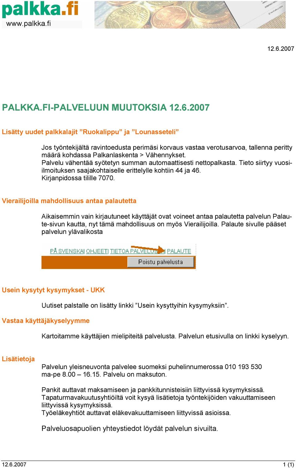 Vierailijoilla mahdollisuus antaa palautetta Aikaisemmin vain kirjautuneet käyttäjät ovat voineet antaa palautetta palvelun Palaute-sivun kautta, nyt tämä mahdollisuus on myös Vierailijoilla.