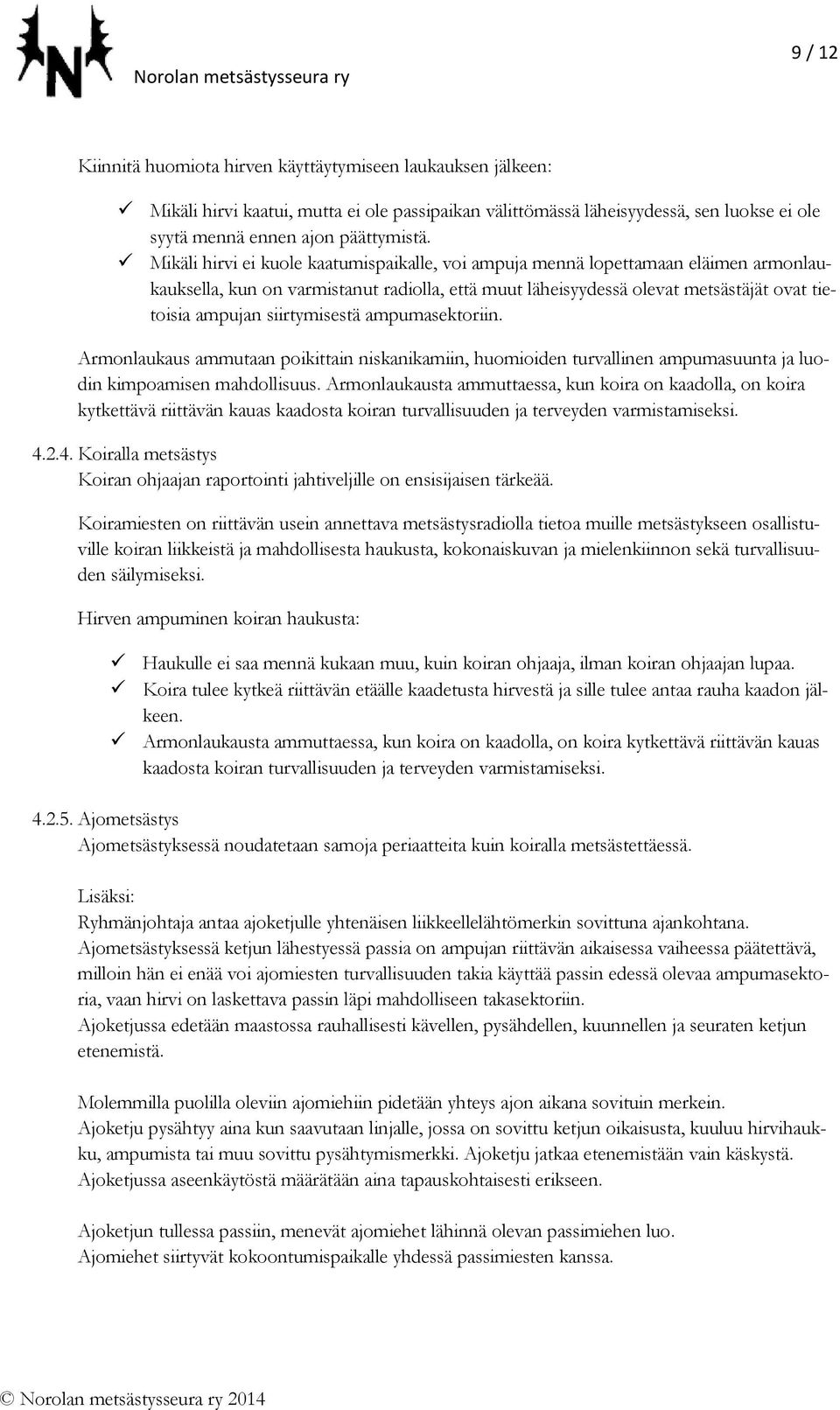 siirtymisestä ampumasektoriin. Armonlaukaus ammutaan poikittain niskanikamiin, huomioiden turvallinen ampumasuunta ja luodin kimpoamisen mahdollisuus.