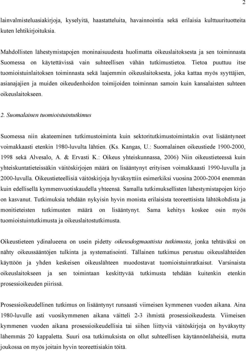 Tietoa puuttuu itse tuomioistuinlaitoksen toiminnasta sekä laajemmin oikeuslaitoksesta, joka kattaa myös syyttäjien, asianajajien ja muiden oikeudenhoidon toimijoiden toiminnan samoin kuin