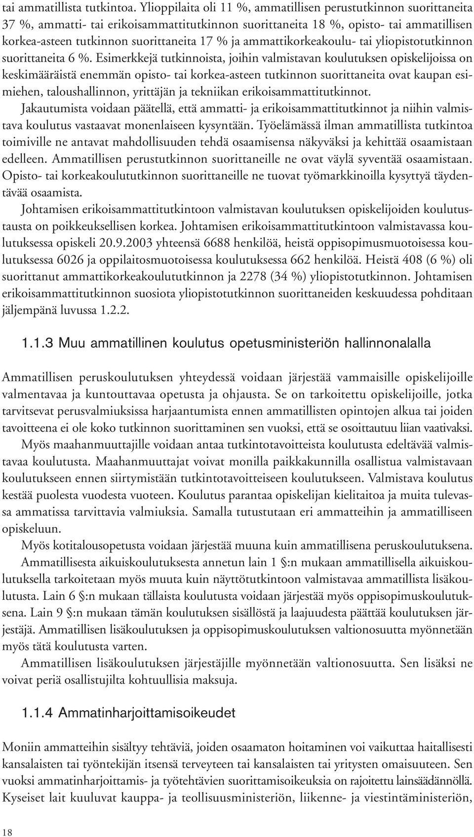 ammattikorkeakoulu- tai yliopistotutkinnon suorittaneita 6 %.