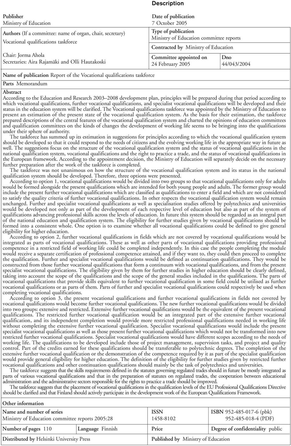 of publication Report of the Vocational qualifications taskforce Parts Memorandum Abstract According to the Education and Research 2003 2008 development plan, principles will be prepared during that