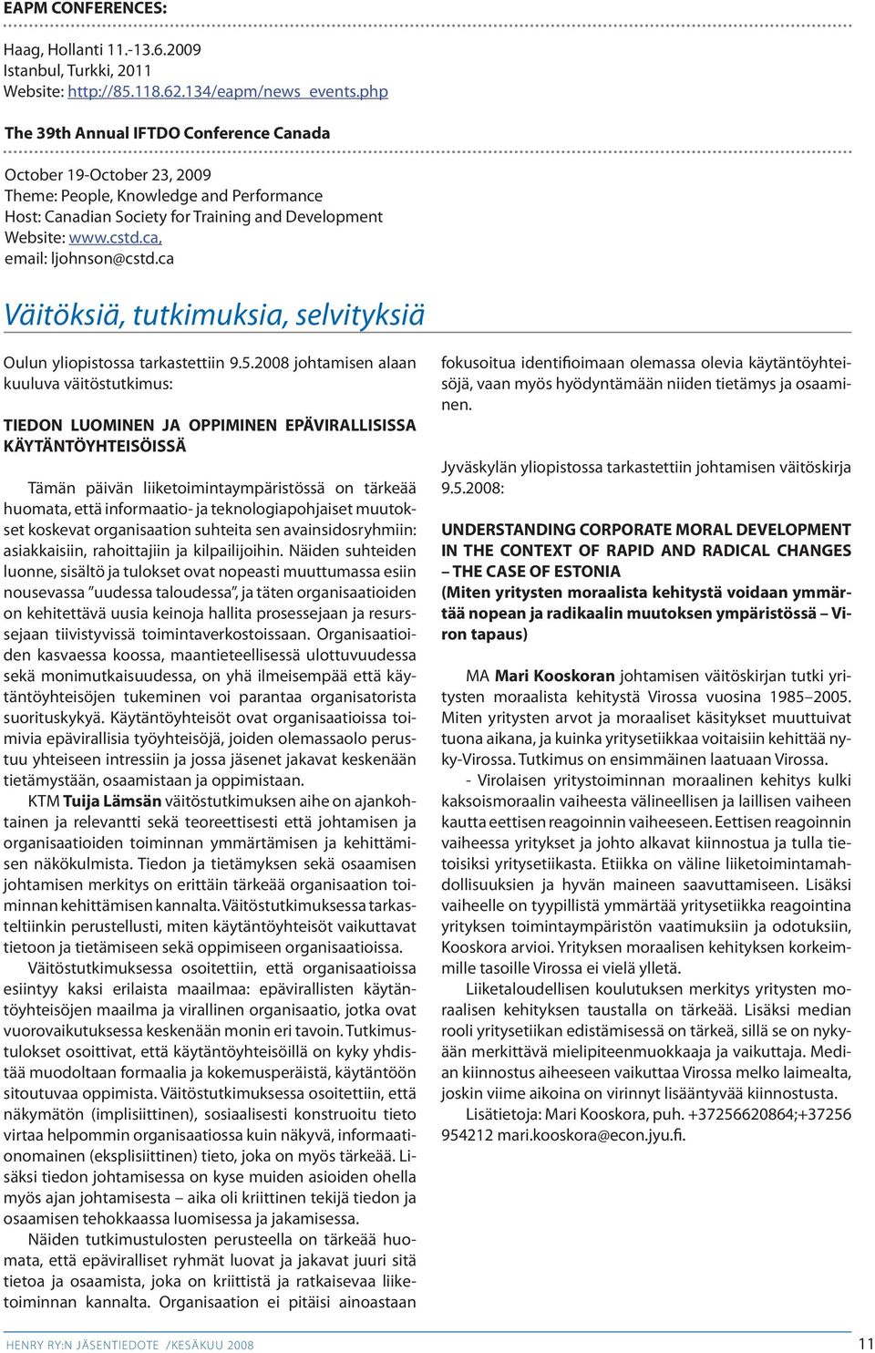 ca, email: ljohnson@cstd.ca Väitöksiä, tutkimuksia, selvityksiä Oulun yliopistossa tarkastettiin 9.5.