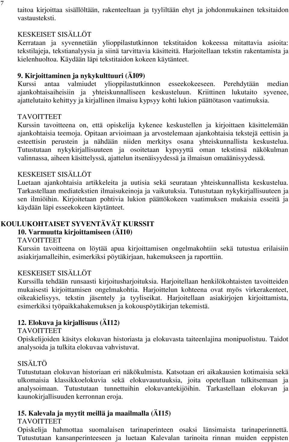 Harjoitellaan tekstin rakentamista ja kielenhuoltoa. Käydään läpi tekstitaidon kokeen käytänteet. 9. Kirjoittaminen ja nykykulttuuri (ÄI09) Kurssi antaa valmiudet ylioppilastutkinnon esseekokeeseen.