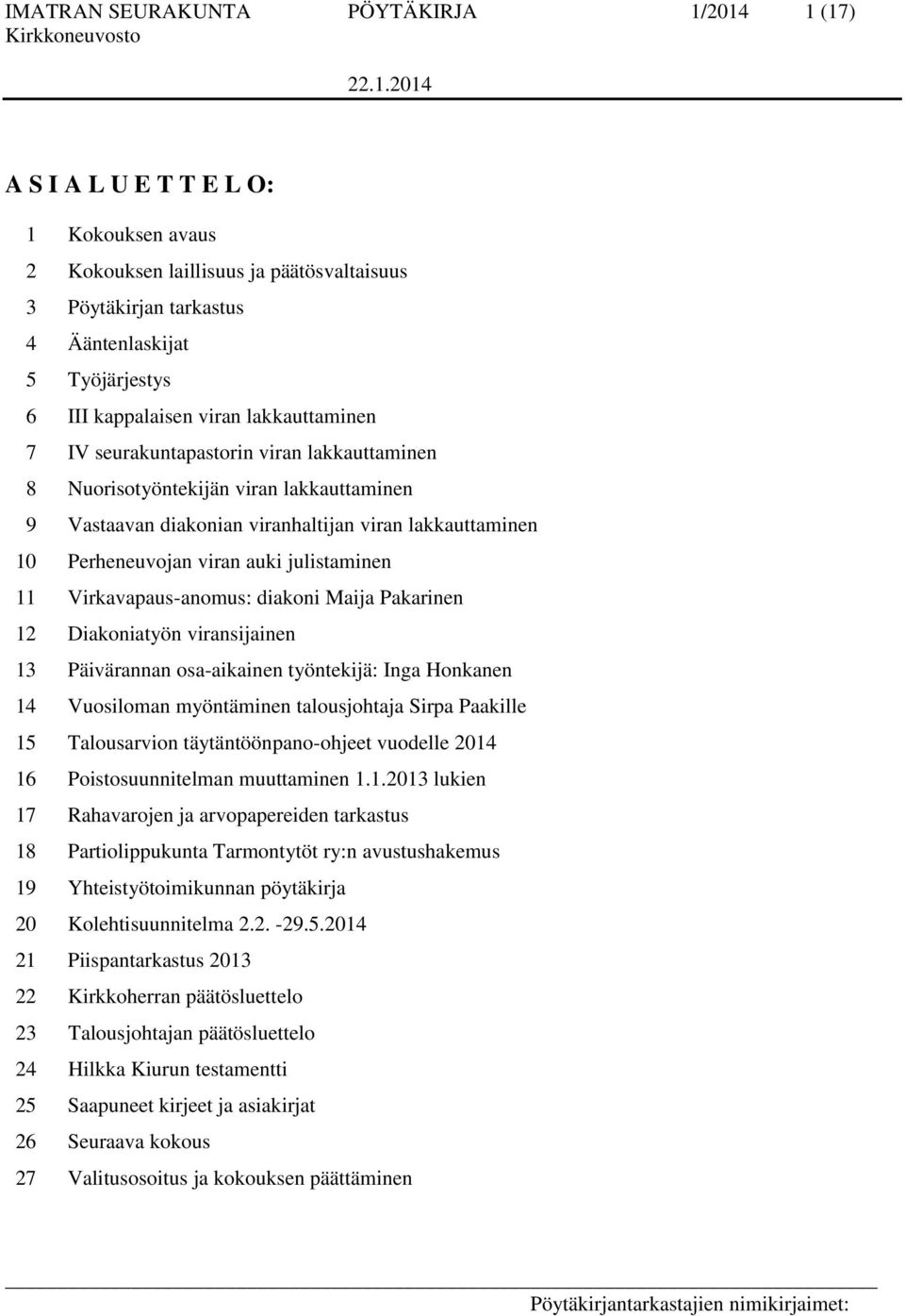 auki julistaminen 11 Virkavapaus-anomus: diakoni Maija Pakarinen 12 Diakoniatyön viransijainen 13 Päivärannan osa-aikainen työntekijä: Inga Honkanen 14 Vuosiloman myöntäminen talousjohtaja Sirpa