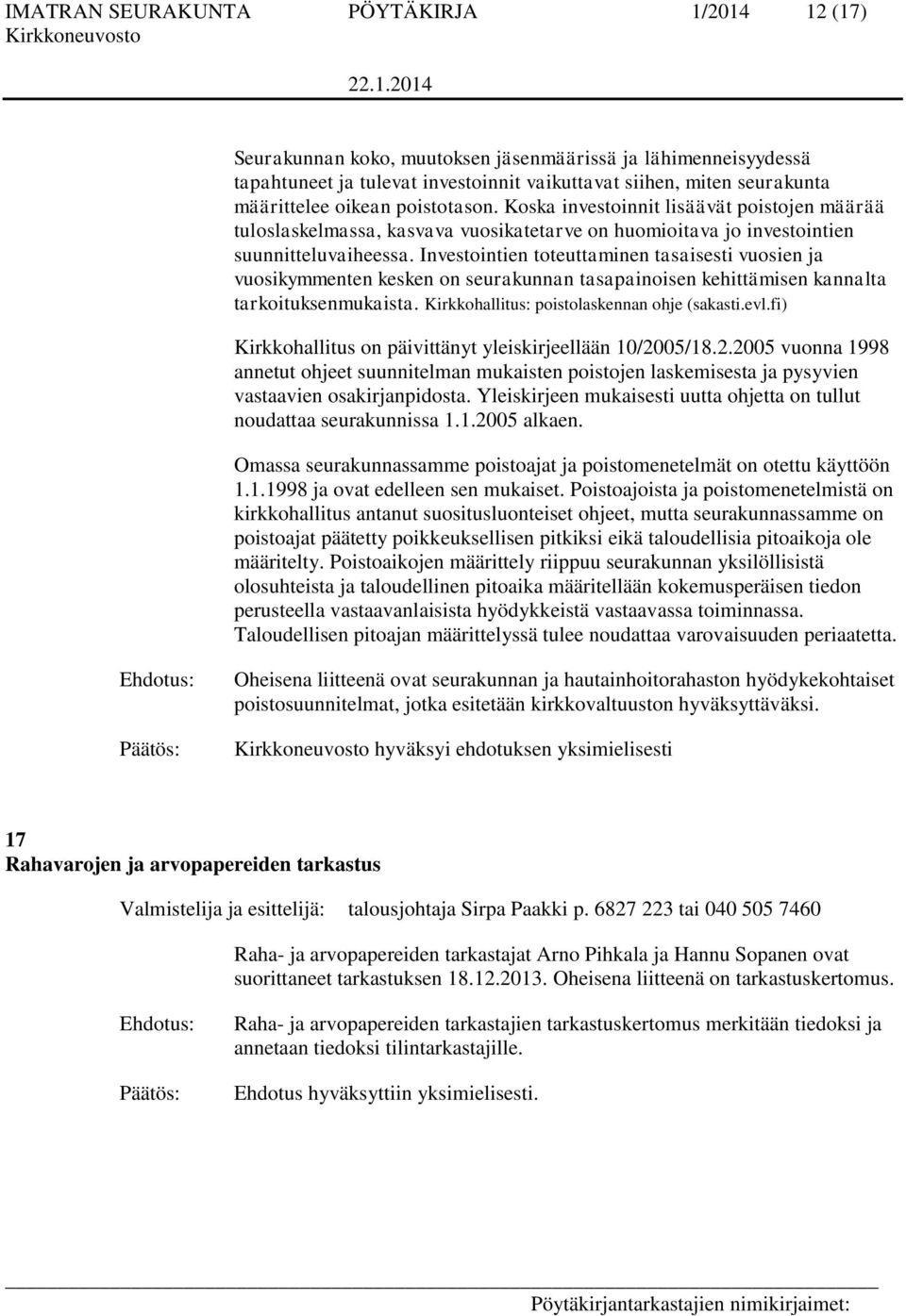 Investointien toteuttaminen tasaisesti vuosien ja vuosikymmenten kesken on seurakunnan tasapainoisen kehittämisen kannalta tarkoituksenmukaista. Kirkkohallitus: poistolaskennan ohje (sakasti.evl.