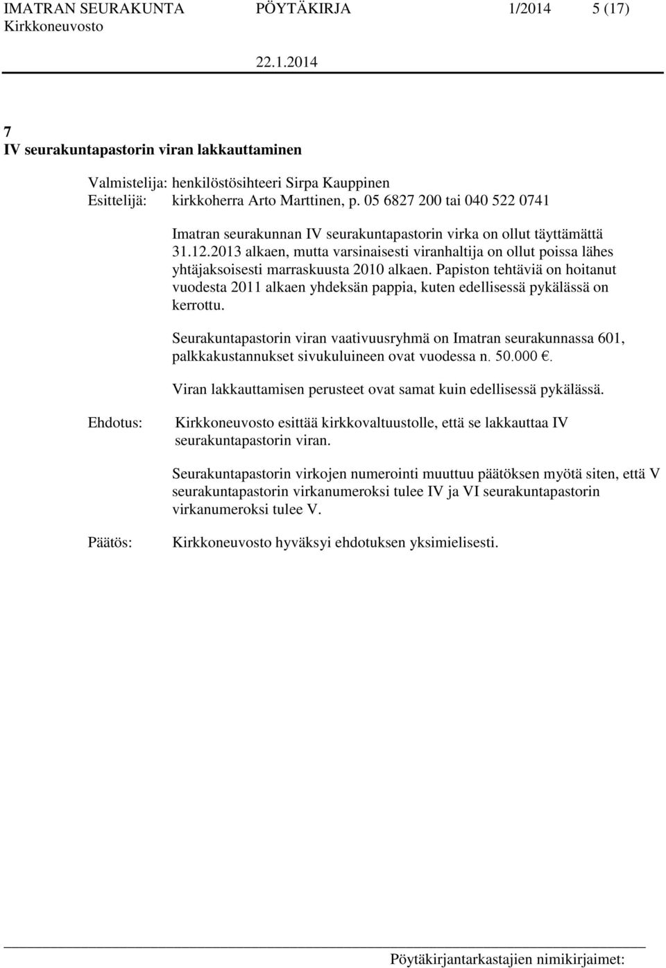 2013 alkaen, mutta varsinaisesti viranhaltija on ollut poissa lähes yhtäjaksoisesti marraskuusta 2010 alkaen.