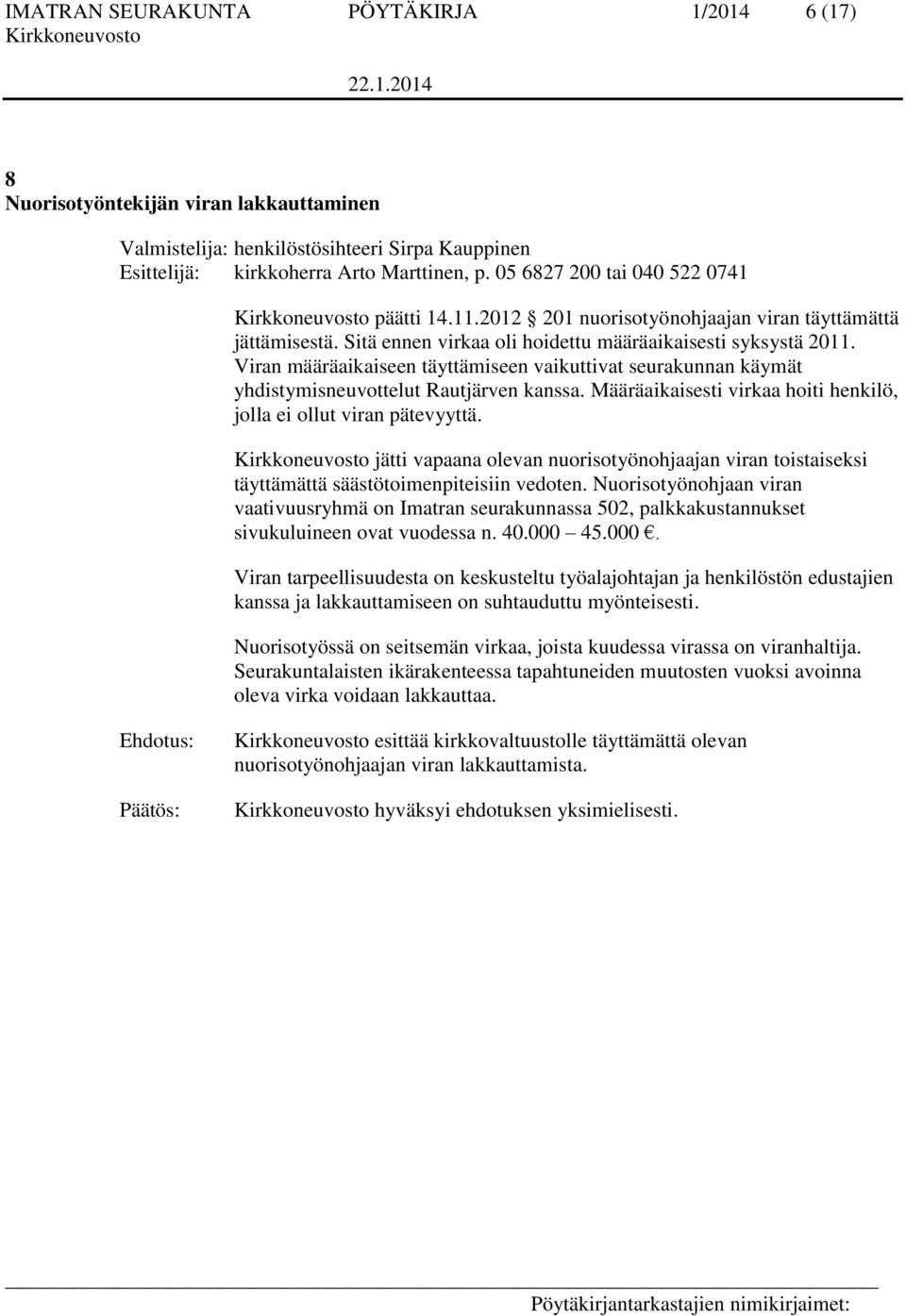 Viran määräaikaiseen täyttämiseen vaikuttivat seurakunnan käymät yhdistymisneuvottelut Rautjärven kanssa. Määräaikaisesti virkaa hoiti henkilö, jolla ei ollut viran pätevyyttä.