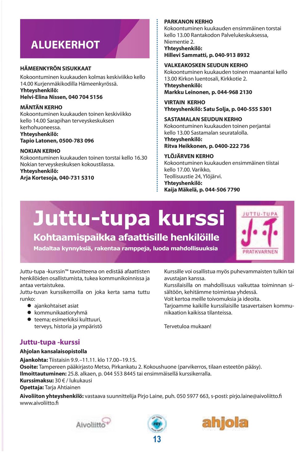 TIA-kohtaus, keskiviikko n kolesterolipitoisuus, kello 14.00 Sarapihan ylipaino terveyskeskuksen sekä liikunnan kerhohueessa.