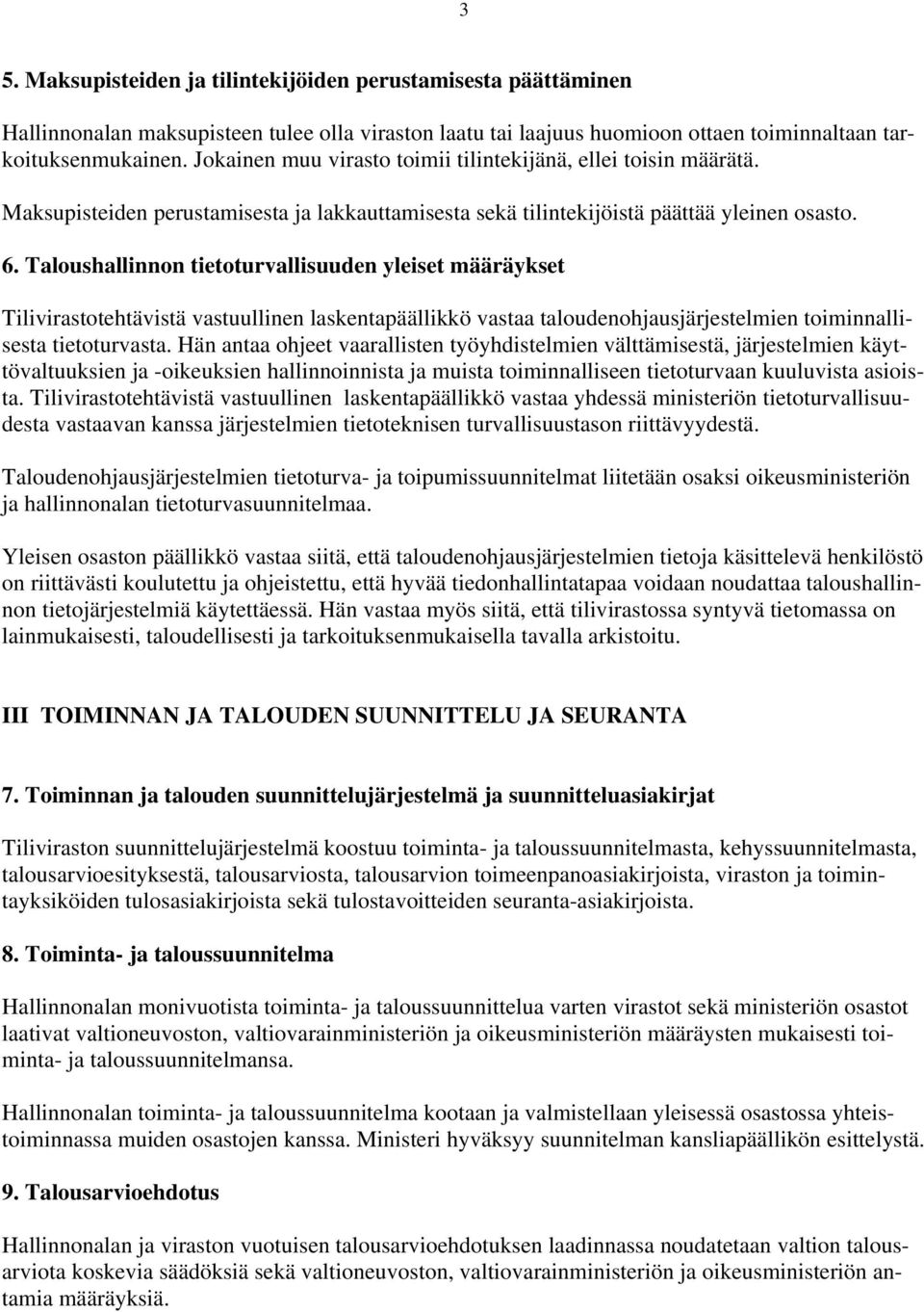 Taloushallinnon tietoturvallisuuden yleiset määräykset Tilivirastotehtävistä vastuullinen laskentapäällikkö vastaa taloudenohjausjärjestelmien toiminnallisesta tietoturvasta.