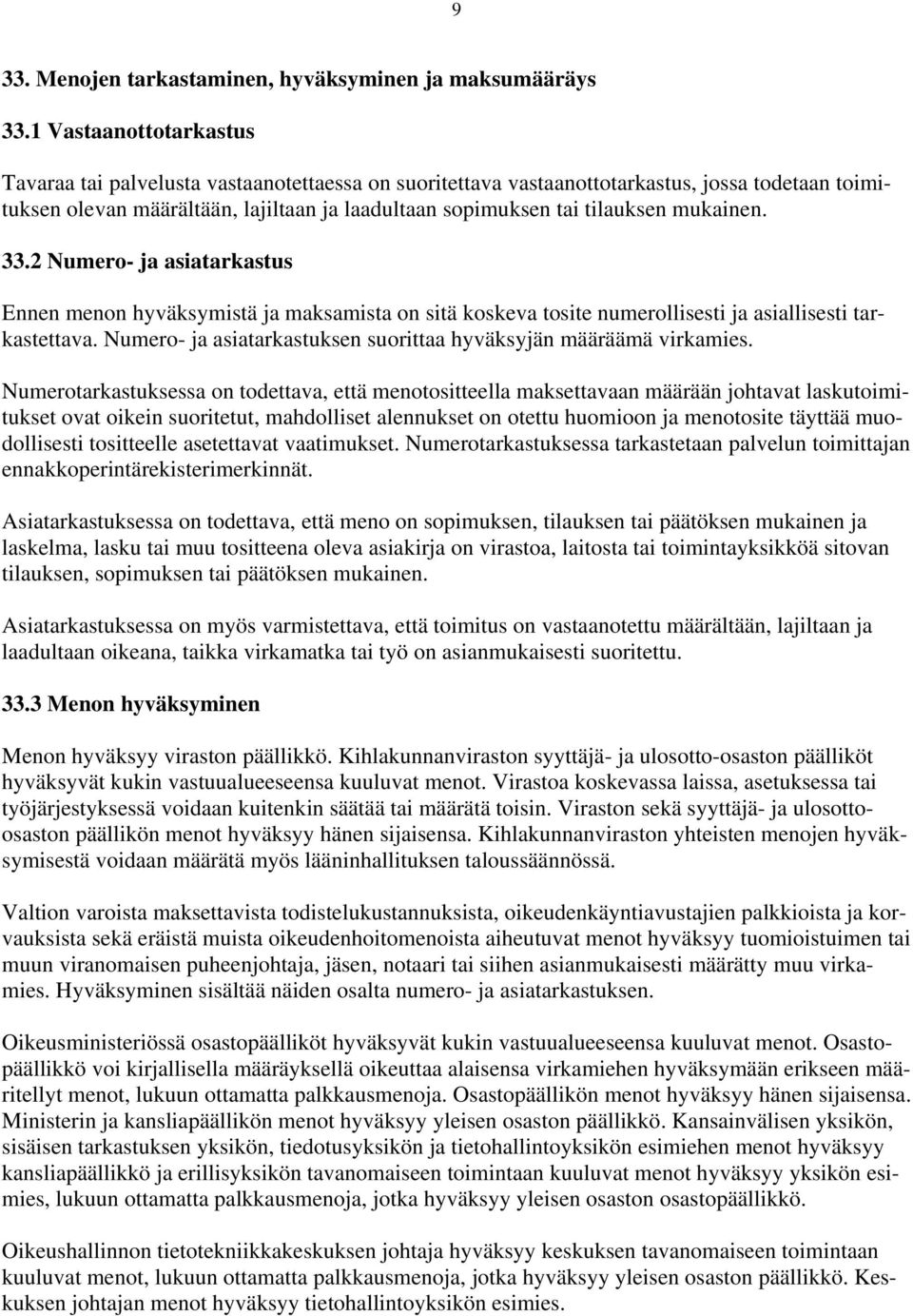 mukainen. 33.2 Numero- ja asiatarkastus Ennen menon hyväksymistä ja maksamista on sitä koskeva tosite numerollisesti ja asiallisesti tarkastettava.