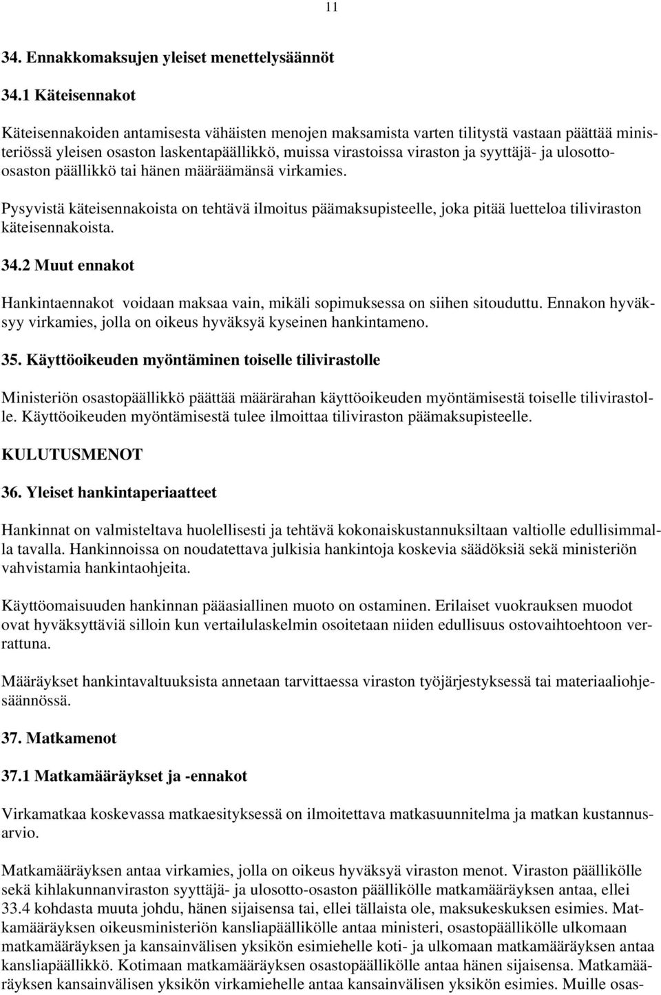 ulosottoosaston päällikkö tai hänen määräämänsä virkamies. Pysyvistä käteisennakoista on tehtävä ilmoitus päämaksupisteelle, joka pitää luetteloa tiliviraston käteisennakoista. 34.