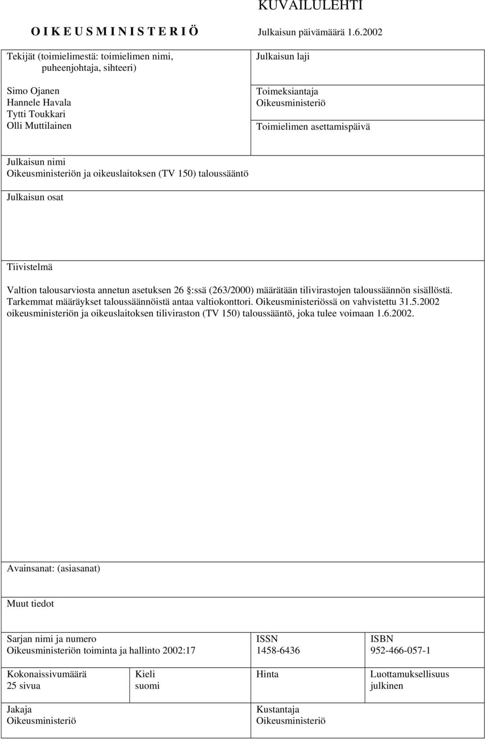 asettamispäivä Julkaisun nimi Oikeusministeriön ja oikeuslaitoksen (TV 150) taloussääntö Julkaisun osat Tiivistelmä Valtion talousarviosta annetun asetuksen 26 :ssä (263/2000) määrätään