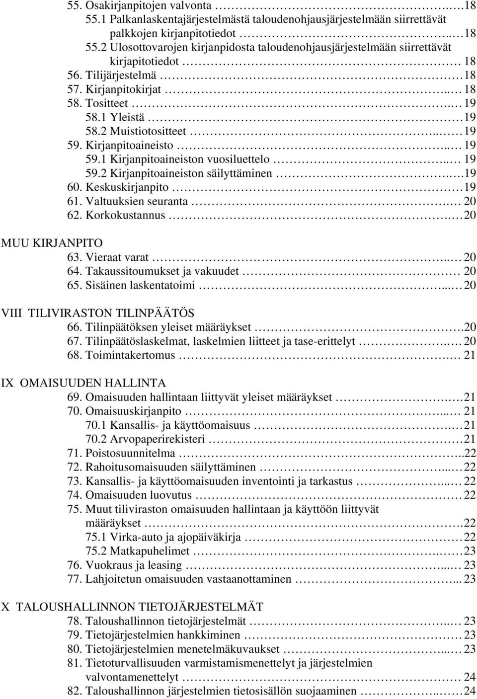 . 19 59. Kirjanpitoaineisto.. 19 59.1 Kirjanpitoaineiston vuosiluettelo.. 19 59.2 Kirjanpitoaineiston säilyttäminen..19 60. Keskuskirjanpito 19 61. Valtuuksien seuranta. 20 62. Korkokustannus.