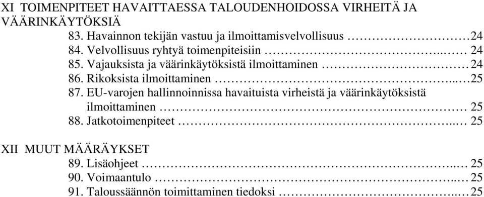 Vajauksista ja väärinkäytöksistä ilmoittaminen 24 86. Rikoksista ilmoittaminen... 25 87.