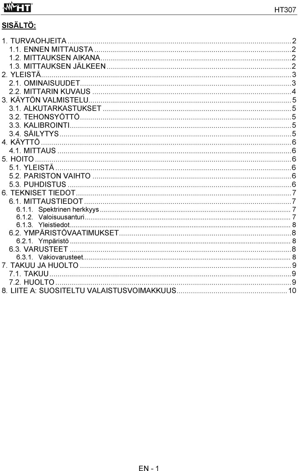 ..6 5.3. PUHDISTUS...6 6. TEKNISET TIEDOT...7 6.1. MITTAUSTIEDOT...7 6.1.1. Spektrinen herkkyys...7 6.1.2. Valoisuusanturi... 7 6.1.3. Yleistiedot... 8 6.2. YMPÄRISTÖVAATIMUKSET.