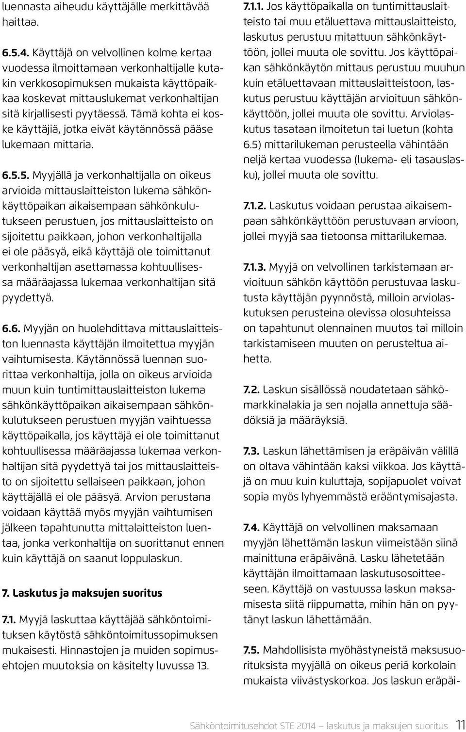 Tämä kohta ei koske käyttäjiä, jotka eivät käytännössä pääse lukemaan mittaria. 6.5.