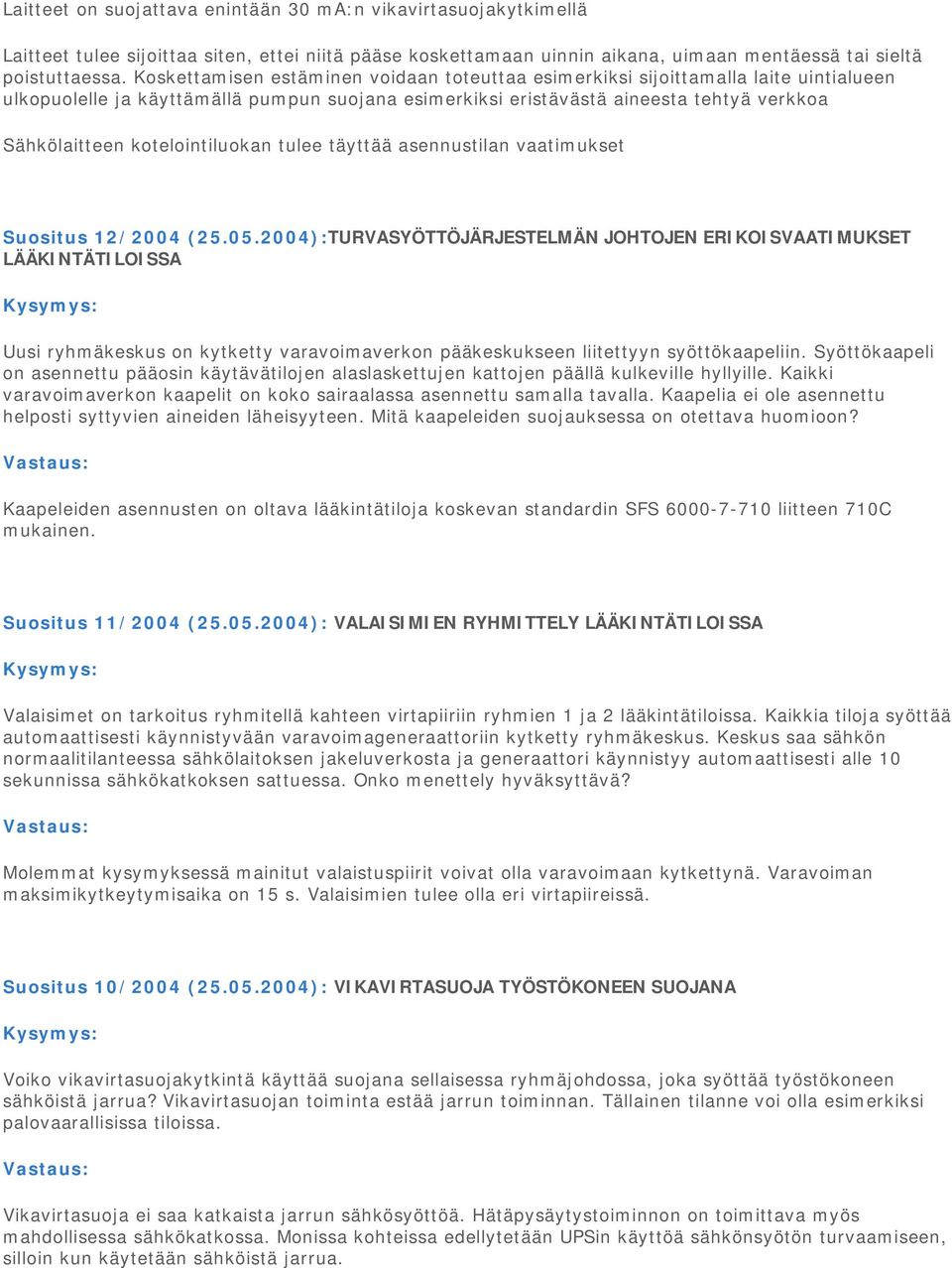 kotelointiluokan tulee täyttää asennustilan vaatimukset Suositus 12/2004 (25.05.