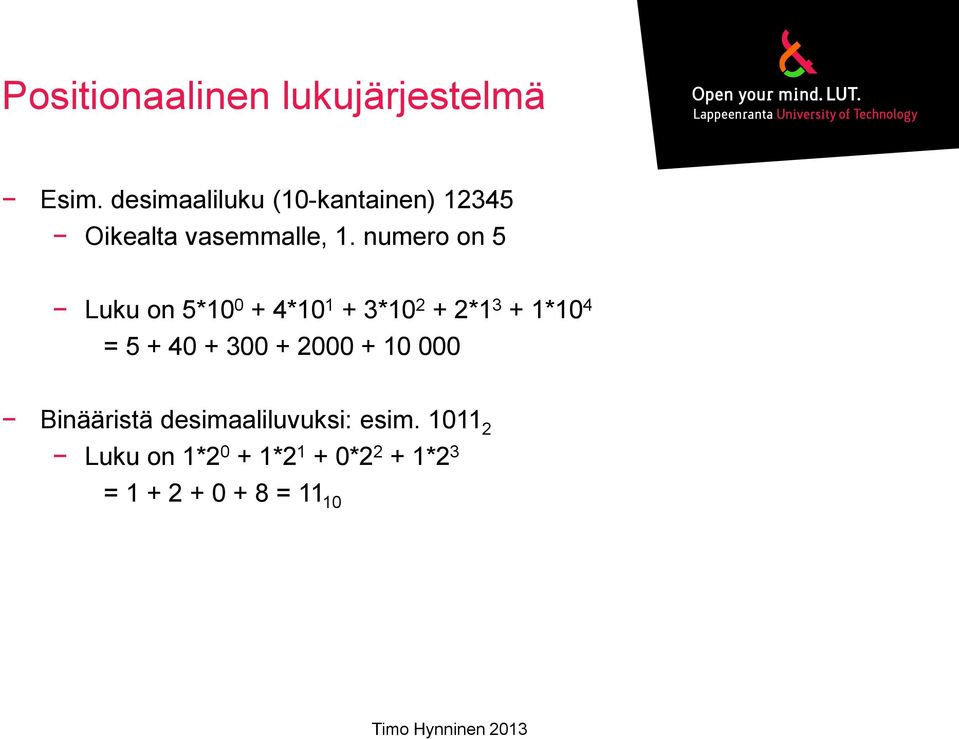 numero on 5 Luku on 5*10 0 + 4*10 1 + 3*10 2 + 2*1 3 + 1*10 4 = 5 + 40 +
