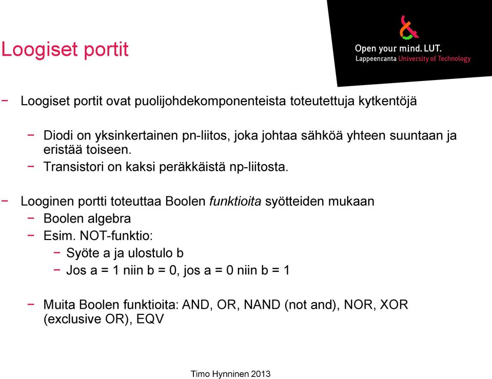 Looginen portti toteuttaa Boolen funktioita syötteiden mukaan Boolen algebra Esim.