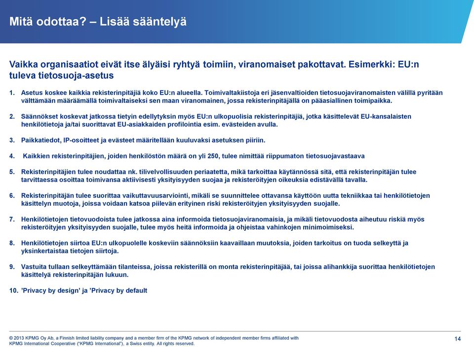 Toimivaltakiistoja eri jäsenvaltioiden tietosuojaviranomaisten välillä pyritään välttämään määräämällä toimivaltaiseksi sen maan viranomainen, jossa rekisterinpitäjällä on pääasiallinen toimipaikka.