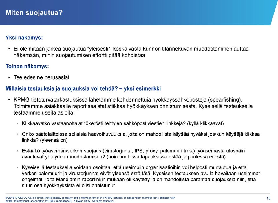 perusasiat Millaisia testauksia ja suojauksia voi tehdä? yksi esimerkki KPMG tietoturvatarkastuksissa lähetämme kohdennettuja hyökkäyssähköposteja (spearfishing).