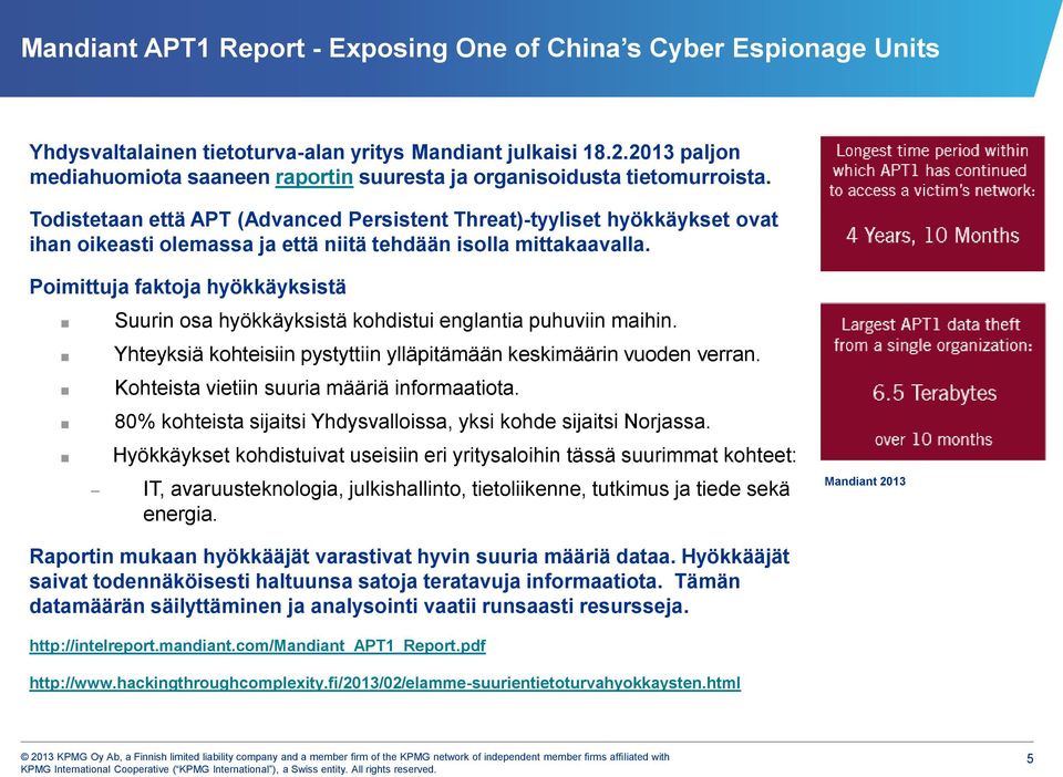 Todistetaan että APT (Advanced Persistent Threat)-tyyliset hyökkäykset ovat ihan oikeasti olemassa ja että niitä tehdään isolla mittakaavalla.