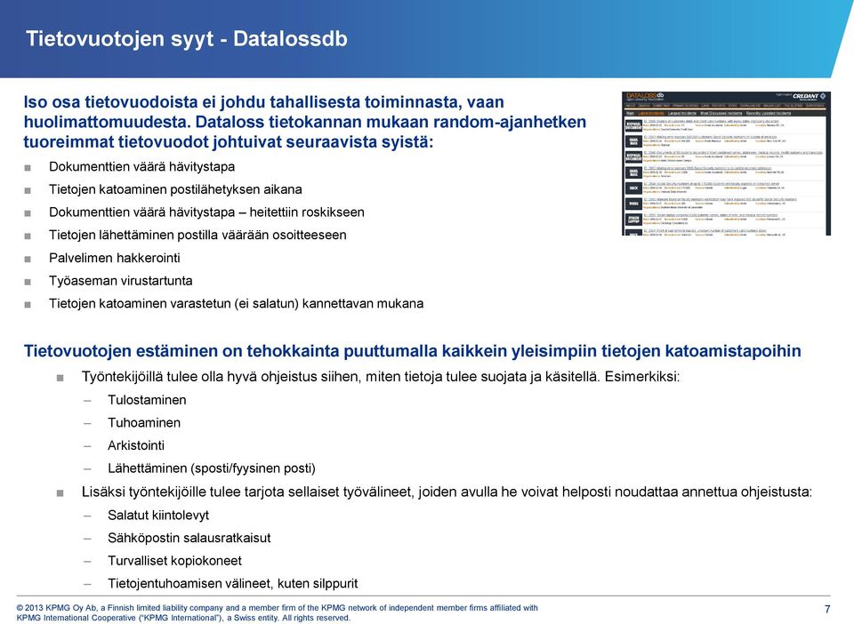 hävitystapa heitettiin roskikseen Tietojen lähettäminen postilla väärään osoitteeseen Palvelimen hakkerointi Työaseman virustartunta Tietojen katoaminen varastetun (ei salatun) kannettavan mukana