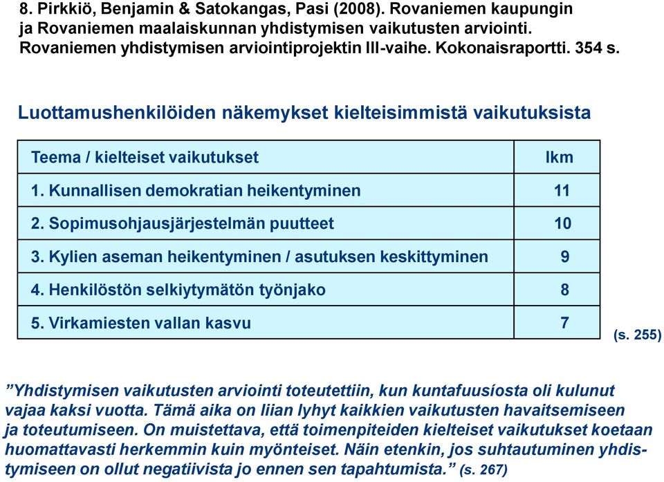 Kylien aseman heikentyminen / asutuksen keskittyminen 4. Henkilöstön selkiytymätön työnjako 5. Virkamiesten vallan kasvu lkm 11 10 9 8 7 (s.
