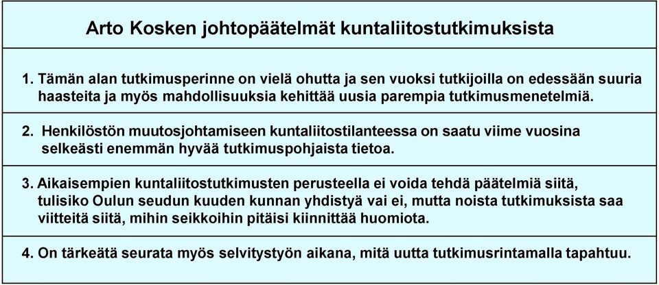 2. Henkilöstön muutosjohtamiseen kuntaliitostilanteessa on saatu viime vuosina selkeästi enemmän hyvää tutkimuspohjaista tietoa. 3.
