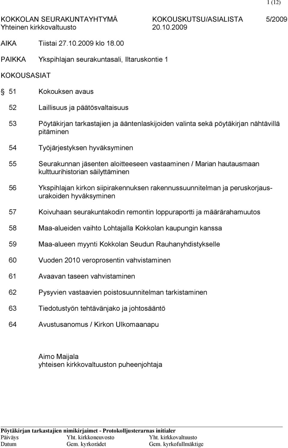 nähtävillä pitäminen 54 Työjärjestyksen hyväksyminen 55 Seurakunnan jäsenten aloitteeseen vastaaminen / Marian hautausmaan kulttuurihistorian säilyttäminen 56 Ykspihlajan kirkon siipirakennuksen