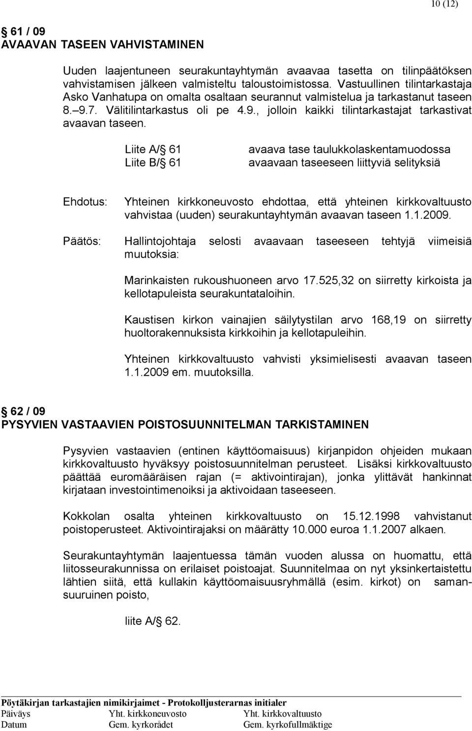 Liite A/ 61 Liite B/ 61 avaava tase taulukkolaskentamuodossa avaavaan taseeseen liittyviä selityksiä vahvistaa (uuden) seurakuntayhtymän avaavan taseen 1.1.2009.