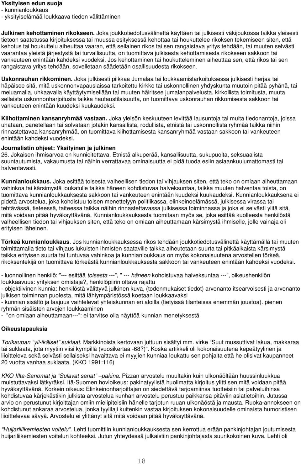 kehotus tai houkuttelu aiheuttaa vaaran, että sellainen rikos tai sen rangaistava yritys tehdään, tai muuten selvästi vaarantaa yleistä järjestystä tai turvallisuutta, on tuomittava julkisesta