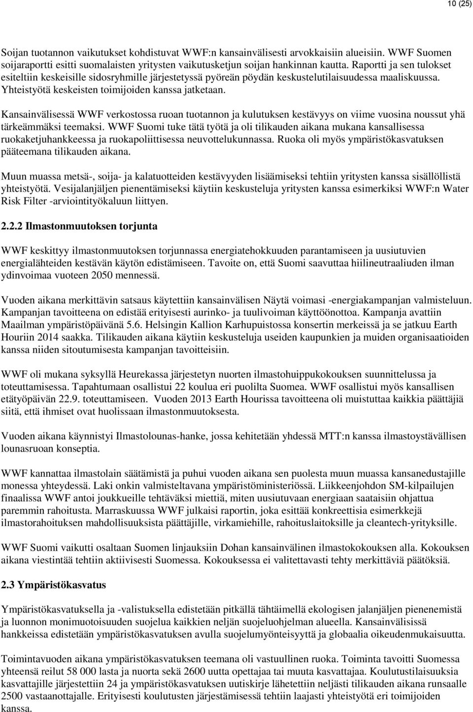 Kansainvälisessä WWF verkostossa ruoan tuotannon ja kulutuksen kestävyys on viime vuosina noussut yhä tärkeämmäksi teemaksi.