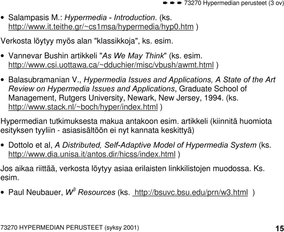 , +\SHUPHGLD,VVXHVDQG$SSOLFDWLRQV$6WDWHRIWKH$UW 5HYLHZRQ+\SHUPHGLD,VVXHVDQG$SSOLFDWLRQV, Graduate School of Management, Rutgers University, Newark, New Jersey, 1994. (ks. http://www.stack.