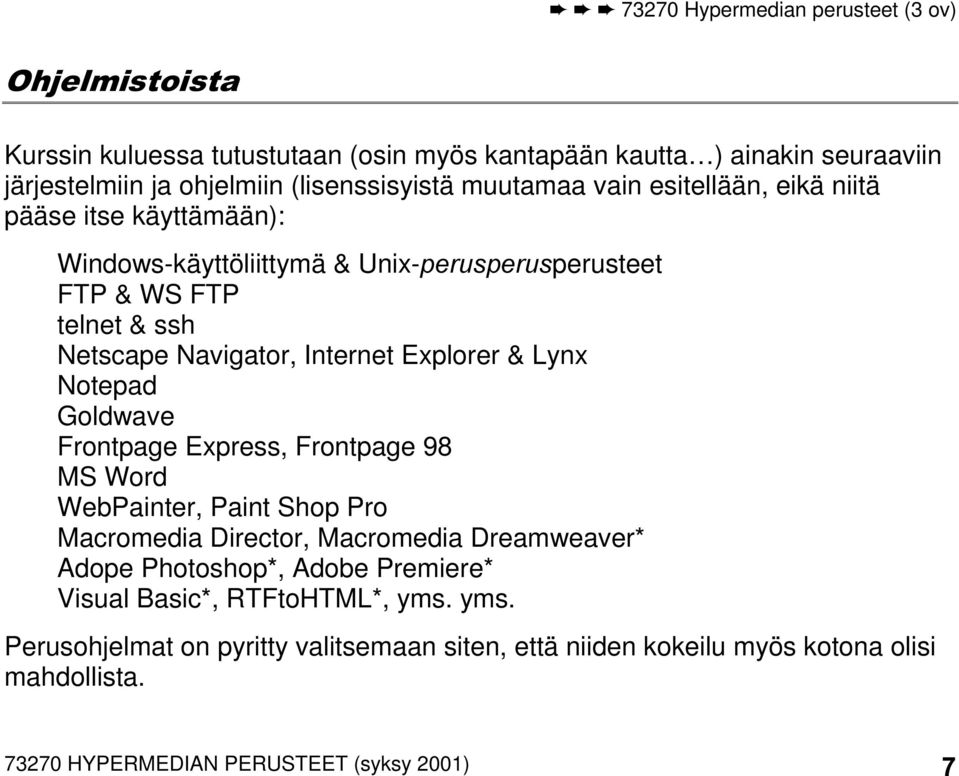 Navigator, Internet Explorer & Lynx Notepad Goldwave Frontpage Express, Frontpage 98 MS Word WebPainter, Paint Shop Pro Macromedia Director, Macromedia