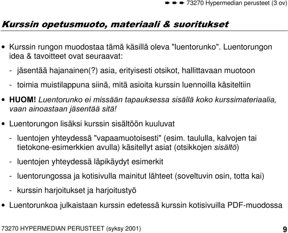 ) asia, erityisesti otsikot, hallittavaan muotoon - toimia muistilappuna siinä, mitä asioita kurssin luennoilla käsiteltiin +820 /XHQWRUXQNRHLPLVVllQWDSDXNVHVVDVLVlOOlNRNRNXUVVLPDWHULDDOLD