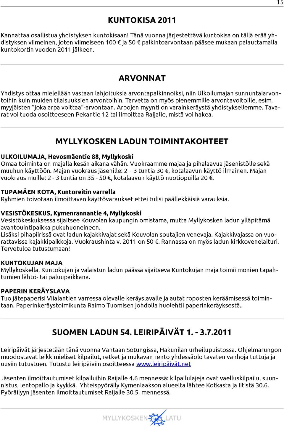 ARVONNAT Yhdistys ottaa mielellään vastaan lahjoituksia arvontapalkinnoiksi, niin Ulkoilumajan sunnuntaiarvon toihin kuin muiden tilaisuuksien arvontoihin.