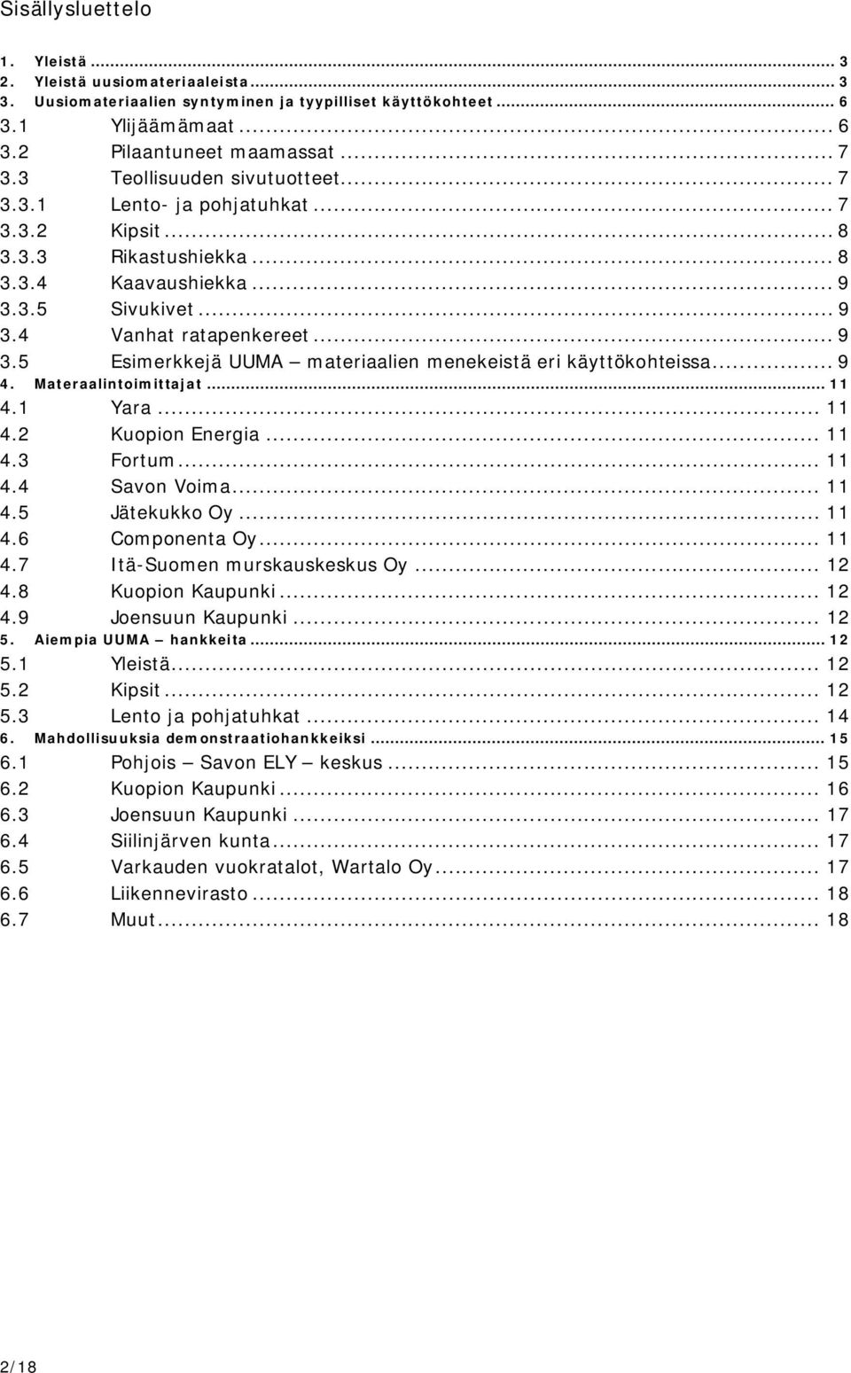 .. 9 4. Materaalintoimittajat... 11 4.1 Yara... 11 4.2 Kuopion Energia... 11 4.3 Fortum... 11 4.4 Savon Voima... 11 4.5 Jätekukko Oy... 11 4.6 Componenta Oy... 11 4.7 Itä-Suomen murskauskeskus Oy.