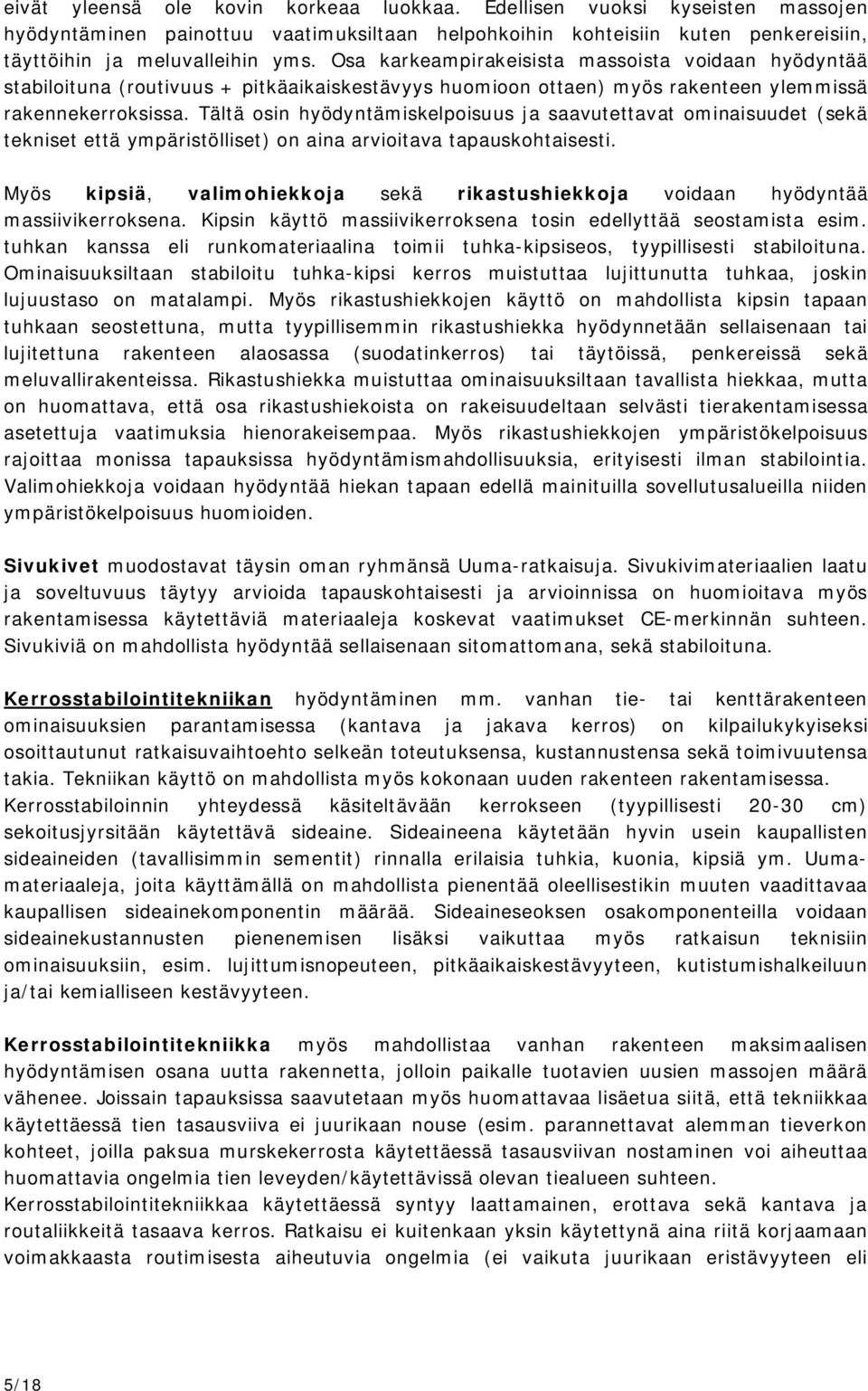 Tältä osin hyödyntämiskelpoisuus ja saavutettavat ominaisuudet (sekä tekniset että ympäristölliset) on aina arvioitava tapauskohtaisesti.