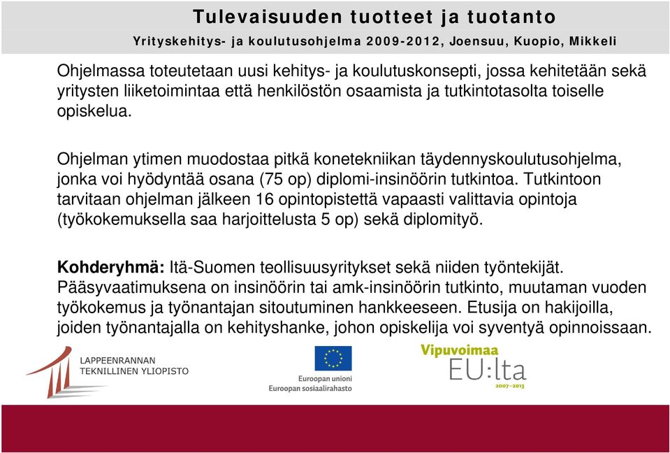 tki t Tutkintoon t tarvitaan ohjelman jälkeen 16 opintopistettä vapaasti valittavia opintoja (työkokemuksella saa harjoittelusta 5 op) sekä diplomityö.