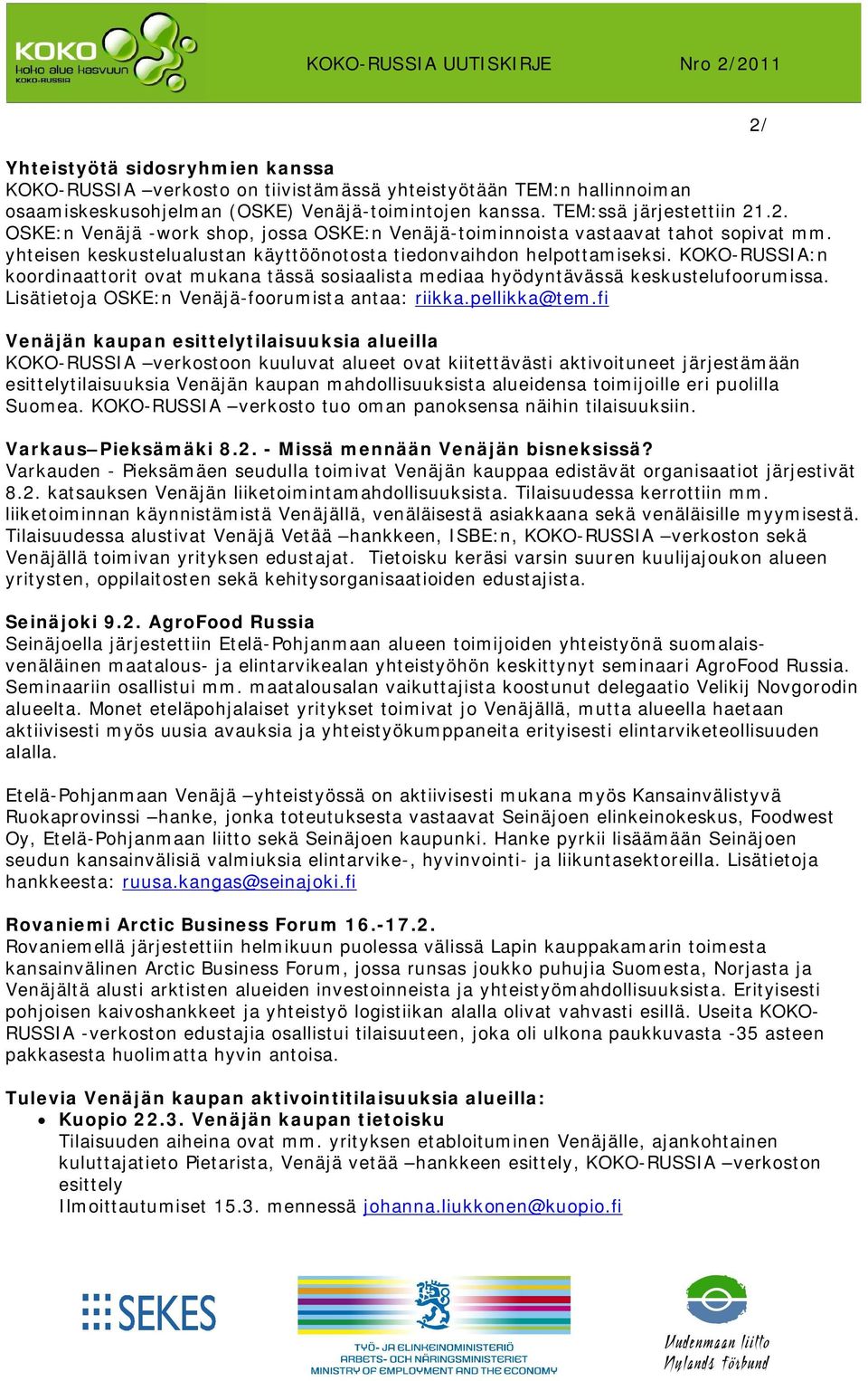 KOKO-RUSSIA:n koordinaattorit ovat mukana tässä sosiaalista mediaa hyödyntävässä keskustelufoorumissa. Lisätietoja OSKE:n Venäjä-foorumista antaa: riikka.pellikka@tem.